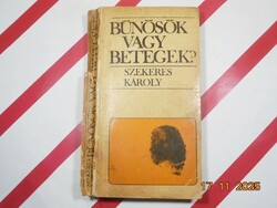 Szekeres Károly - Bűnösök vagy betegek?