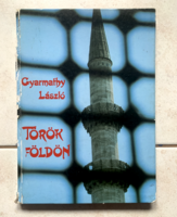 Gyarmathy László: Török földön