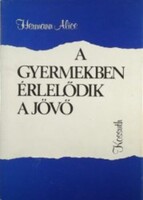 Hermann Alice A gyermekben érlelődik a jövő 1. kiadás 1979. (2)