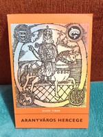 Aranyváros hercege - Ritka - Fehér Tibor - Móra Ferenc Ifjúsági Könyvkiadó