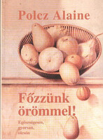 Polcz Alaine: Főzzünk örömmel!