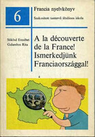 Sükösd Erzsébet; Galambos Rita: A la découverte de la France! / Ismerkedjünk Franciaországgal!