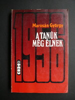 Marosán György - 1956 A tanuk még élnek
