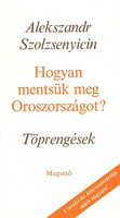 Alexandr Szolzsenyicin: Hogyan mentsük meg Oroszországot? -Töprengések