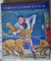 Feledy Balázs : Veress Sándor László FESTŐMŰVÉSZ ÉLETMŰVÉT REPREZENTÁLÓ MŰVÉSZ ALBUM