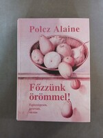 Polcz Alaine - Főzzünk örömmel! - Egészségesen, gyorsan, olcsón - Kalligram,1998