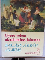 Gyere velem akáclombos falumba Balázs Árpád album Zeneműkiadó Budapest Kottafüzet 51 nótával.