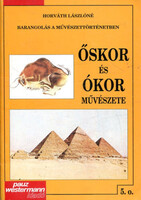 Horváth Lászlóné: Barangolás a művészettörténetben Őskor és Ókor művészete 5.o.