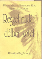 Balla D. Károly; Berniczky Éva; Füzesi Magda: Reggel madár, délben kötél