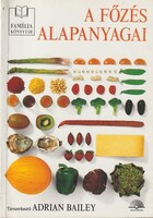 Adrian Bailey(szerk.): A főzés alapanyagai