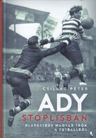 Ady stoplisban Klasszikus magyar írók a futballról