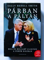Sally Bedell Smith: Párban a pályán. Bill és Hillary Clinton a Fehér Házban