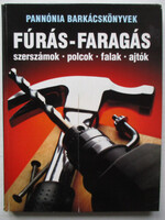Fúrás-faragás (Szerszámok, polcok, falak, ajtók)- Pannónia barkácskönyvek