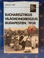 Gergely Jenő: Eucharisztikus világkongresszus Budapesten / 1938. Kossuth Könyvkiadó 1988.