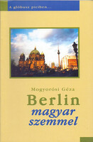 Mogyorósi Géza: Berlin magyar szemmel