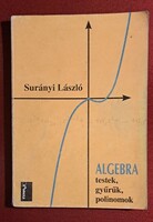 Algebra Testek, gyűrűk, polinomok Surányi László