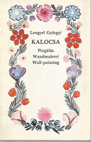 Lengyel Györgyi: Kalocsa: Pingálás-Wandmalerei-Wall-painting (Képeslap melléklettel)