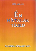 Jörg Müller: Én hívtalak téged - Tapasztalataim Istennel