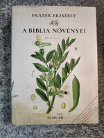 A Biblia növényei Fráter Erzsébet Scolar Kiadó, 2019. Fráter Erzsébet  a botanikus kert .nyakpánttal