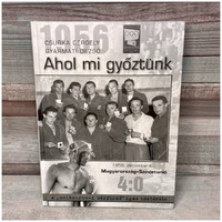 Csurka Gergely, Gyarmati Dezső: 1956, Ahol mi győztünk, A 