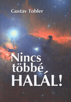 Gustav Tobler: Nincs többé halál!
