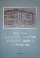 Ahmadné Elek Margit (felelős szerk.): 130 éves a Szemere Bertalan Általános Iskola és Gimnázium