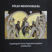 Imre Kálmán (szerk.): Földi mennyország - A gazdagréti Szent Angyalok-templom műalkotásai
