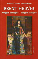 Marie-Albane Lenarduzzi: Szent Hedvig: Magyar hercegnő - Lengyel királynő