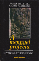 Carol Adrienne, James Redfield: A mennyei prófécia - Gyakorlati útmutató