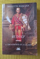 Brigitte Hamann: Rudolf - a trónörökös és a lázadó