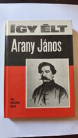 Így élt Arany János (Keresztury Dezső) – Móra Kiadó, 1974 (4. kiadás) | Szép állapotban