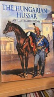 The Hungarian Hussar A magyar huszár – Illusztrált történelem Zachar József, Ságvári György, Szabó P