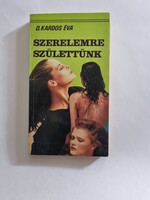 D. Kardos Éva: Szerelemre ​születtünk