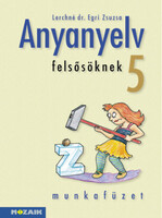 Lerchné Dr. Egri Zsuzsanna: Anyanyelv felsősöknek munkafüzet 5.o.