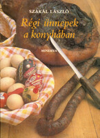 Szakál László: Régi ünnepek a konyhában