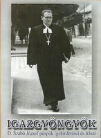 D. Szabó József: Igazgyöngyök - D. Szabó József püspök igehirdetései és írásai