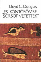 Douglas, Lloyd, C.: És köntösömre sorsot vetettek