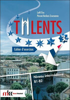 Pócsné Berkesi Zsuzsanna - Lotfi Éva: TALENTS 3. CAHIER D’EXERCICES B1-B2