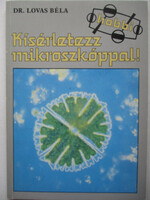 Dr. Lovas Béla: Kísérletezz mikroszkóppal!