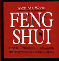 Angi Ma Wong: Feng Shui - Tippek, trükkök, tanácsok