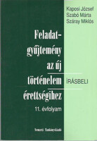 Kaposi József; Szabó Márta: Feladatgyűjtemény az új történelem írásbeli érettségihez 11. évfolyam