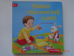 Regina Schwarz: NEKEM MÁR NEM KELL CUMI - kemény lapos mesekönyv, lapozó