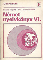Hessky Regina, Dr. Tálasi Istvánné: Német nyelvkönyv VI. - A gimnázium IV. osztályos (speciális) cso