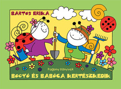 Bartos Erika: Bogyó és Babóca kertészkedik