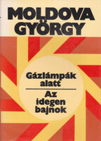 Moldova György: Gázlámpák alatt-Az idegen bajnok