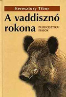 Keresztúry Tibor: A vaddisznó rokona - Publicisztikai írások