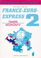 Michel Sooignet-Szabó Anita: France-Euro-Express 2 Nouveau Tanári Kézikönyv (A2)