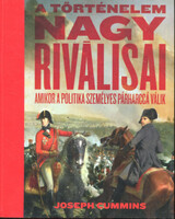 Joseph Cummins: A történelem nagy riválisai - Amikor a politika személyes párharccá válik