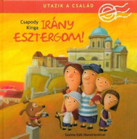 Csapody Kinga: Utazik a család - Irány Esztergom!