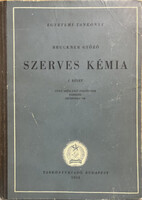 Bruckner Győző: Szerves kémia I. kötet - Nyílt szénláncú vegyületek, fehérjék, szénhydrátok (Egyetem